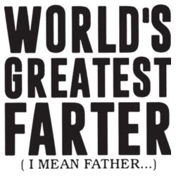 World's Greatest Farter (i mean father) Design