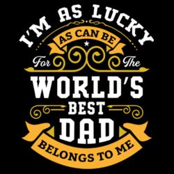 I'm as Lucky as can be for the World's BEST DAD Belongs to me - TR-1 Design