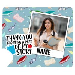 Personalized Mouse Pad, with Customizable Image and Editable Name, Thankyou for being a part of my Story, Happy Teacher's Day! Design