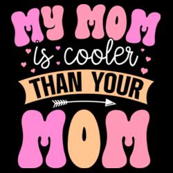 My MOM is cooler than you MOM,  Kid's Shirt for Mother's Day, Happy Mother's Day - CTS-03 Design
