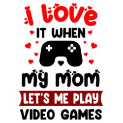 I LOVE it when My MOM Let's me play Video Games,  Kid's Shirt for Mother's Day, Happy Mother's Day - CTS-04 Design