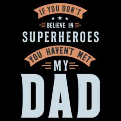 If you don't believe in SUPERHEROS you haven't met my DAD, Funny Retro Shirt for you DAD, Happy Father's Day - NAT-003 Design
